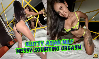 Hot Asian Milf Messy Squirting Orgasm